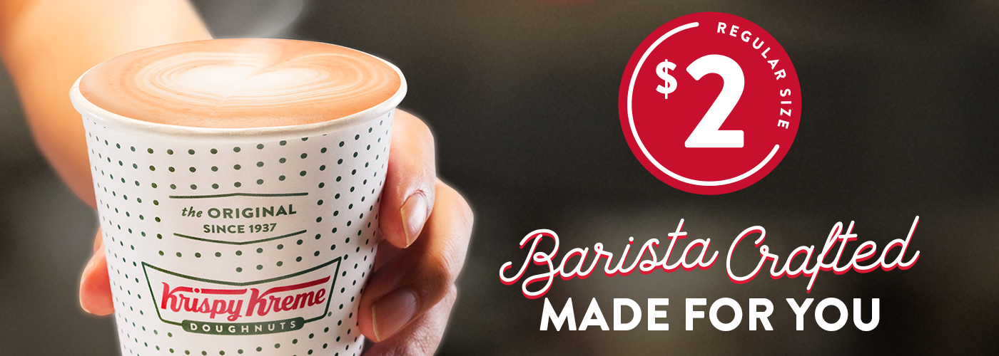 Krispy Kreme Barista Made $2 Regular Coffee Offer available for a limited time in selected stores. two dollar regular coffee at selected krispy kreme stores, fresh made coffee in a paper cup with the heading 'Barista Crafted, made for you' below a round call-out to the two dollar regular coffee offer.