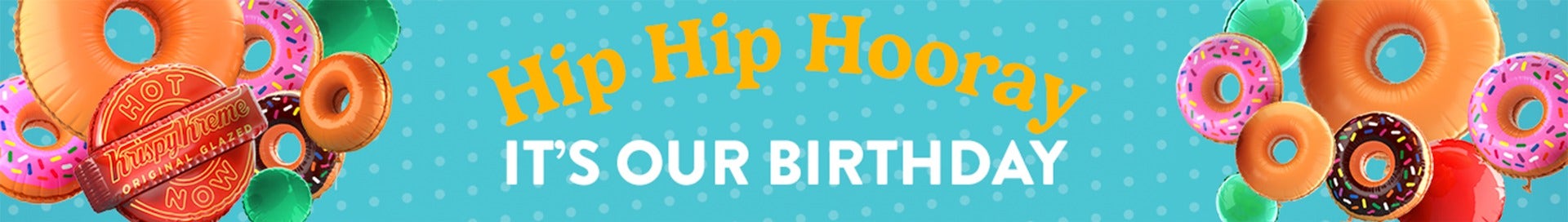 Krispy Kreme Birthday Celebrations - In Store 5th September 2024 HIP HIP HOORAY in text over Krispy Kreme Doughnut Balloons over a blue background with light blue polka dots